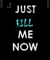 JustKillMeNow