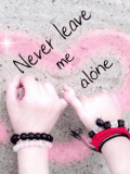 NEVER LEAVE ME ALONE